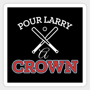 POUR LARRY A CROWN Magnet